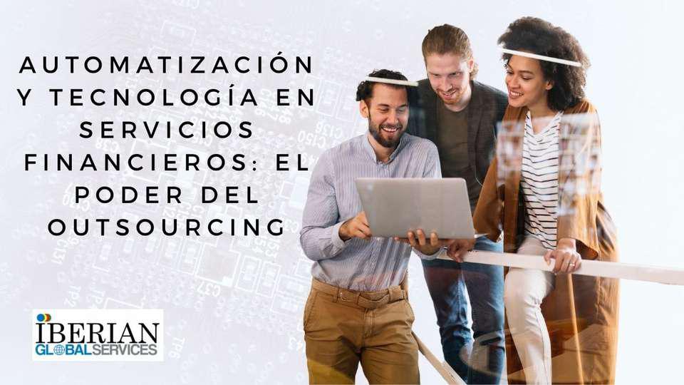 Automatización y tecnología en servicios financieros el poder del outsourcing