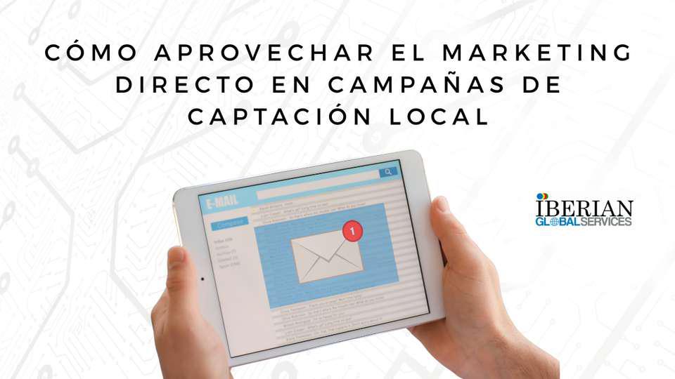 Cómo aprovechar el marketing directo en campañas de captación local