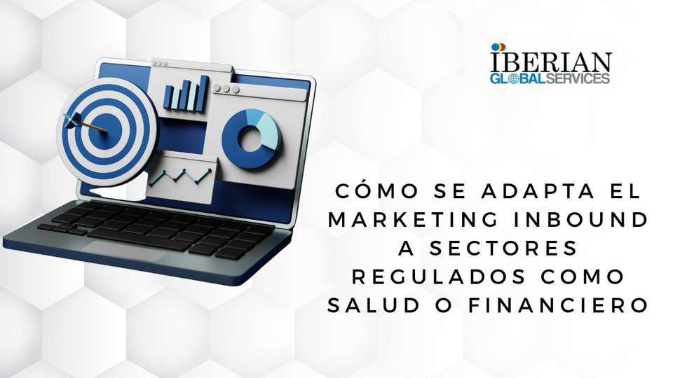 Cómo se adapta el marketing inbound a sectores regulados como salud o financiero