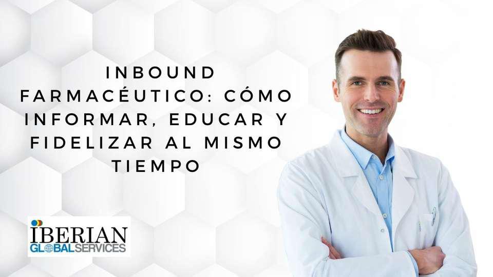 Inbound farmacéutico cómo informar, educar y fidelizar al mismo tiempo