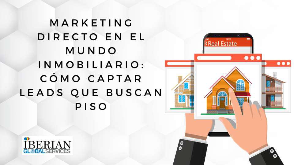 Marketing directo en el mundo inmobiliario cómo captar leads que buscan piso