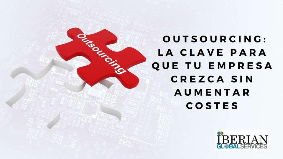 Outsourcing La clave para que tu empresa crezca sin aumentar costes