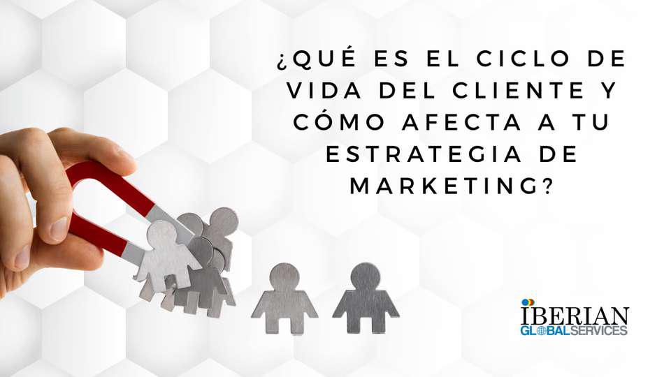¿Qué es el ciclo de vida del cliente y cómo afecta a tu estrategia de marketing