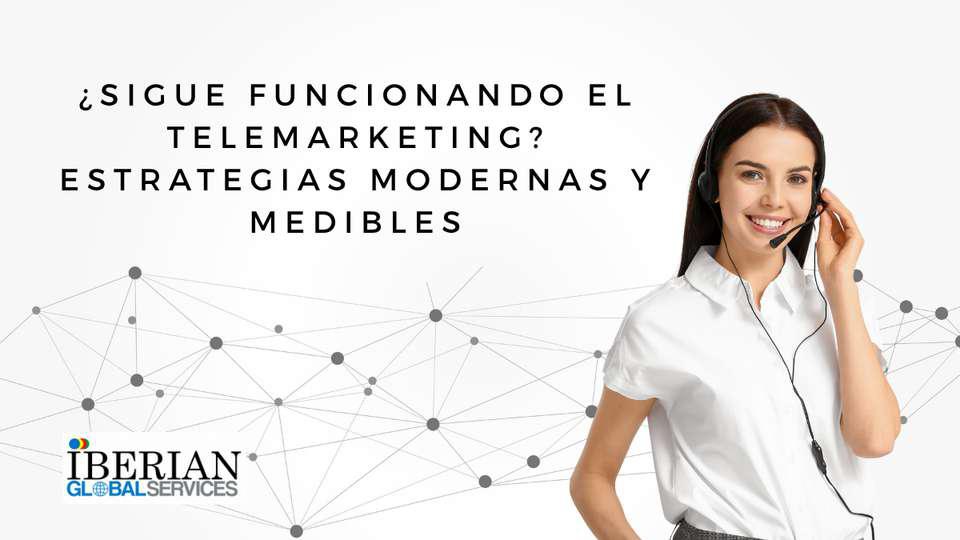 Sigue funcionando el telemarketing Estrategias modernas y medibles