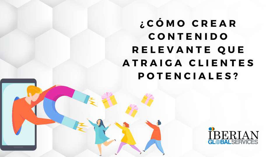 ¿Cómo crear contenido relevante que atraiga clientes potenciales